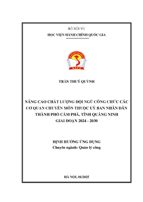 Luận văn thạc sĩ quản lý công nâng cao chất lượng đội ngũ công chức các cơ quan chuyên môn thuộc ubnd thành phố cẩm phả tỉnh quảng ninh giai đoạn 2024 2030