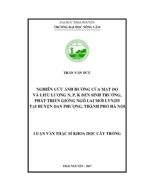 Luận văn thạc sĩ nghiên cứu ảnh hưởng của mật độ và liều lượng n p k đến sinh trưởng phát triển giống ngô lai mới lvn255 tại huyện đan phượng thành phố hà nội