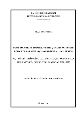 Some solutions to improve the quality of human resources at in vnpt quảng ninh 2021 2025 period một số giải pháp nâng cao chất lượng nguồn nhân lực tại vnpt quảng ninh giai đoạn 2021 2025