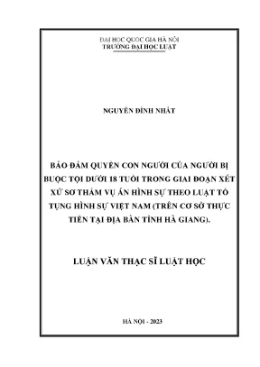 Bảo đảm quyền con người của người bị buộc tội dưới 18 tuổi trong giai đoạn xét xử sơ thẩm vụ án hình sự theo luật tố tụng hình sự việt nam trên cơ sở thực tiễn tại địa bàn tỉnh hà giang