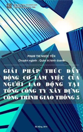 Luận văn thạc sĩ giải pháp thúc đẩy động cơ làm việc của người lao động tại tổng công ty xây dựng công trình giao thông 5