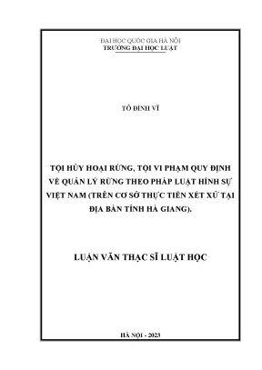 Tội hủy hoại rừng tội vi phạm quy định về quản lý rừng theo pháp luật hình sự việt nam trên cơ sở thực tiễn xét xử tại địa bàn tỉnh hà giang