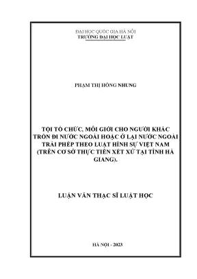 Tội tổ chức môi giới cho người khác trốn đi nước ngoài hoặc ở lại nước ngoài trái phép theo luật hình sự việt nam trên cơ sở thực tiễn xét xử tại tỉnh hà giang