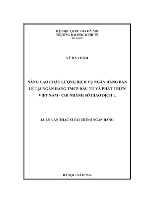 Luận văn thạc sĩ tài chính ngân hàng nâng cao chất lượng dịch vụ ngân hàng bán lẻ tại ngân hàng tmcp đầu tư và phát triển việt nam chi nhánh sở giao dịch 1