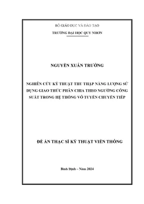 Nghiên cứu kỹ thuật thu thập năng lượng sử dụng giao thức phân chia theo ngưỡng công suất trong hệ thống vô tuyến chuyển tiếp