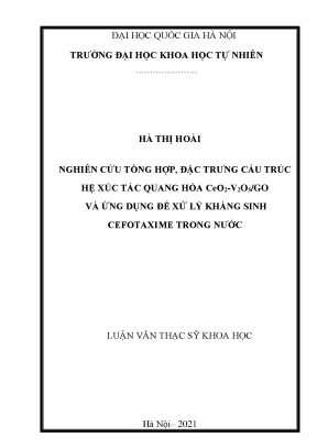 Nghiên cứu tổng hợp đặc trưng cấu trúc hệ xúc tác quang hóa ceo2 v2o5 go và ứng dụng để xử lý kháng sinh cefotaxime trong nước