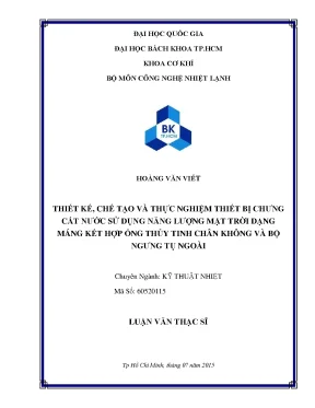 Luận văn thạc sĩ kỹ thuật nhiệt thiết kế chế tạo và thực nghiệm thiết bị chưng cất nước sử dụng năng lượng mặt trời dạng máng kết hợp ống thủy tinh chân không và bộ ngưng tụ ngoài