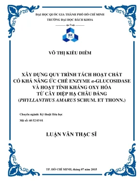 Luận văn thạc sĩ kỹ thuật hóa học xây dựng quy trình tách hoạt chất có khả năng ức chế enzyme α glucosidase và hoạt tính kháng oxy hóa từ cây diệp hạ châu đắng phyllanthus amarus schum et thonn