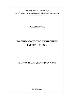 Luận văn thạc sĩ quản trị văn phòng tổ chức công tác hành chính tại bệnh viện k