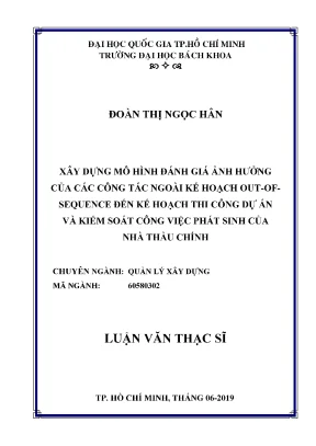 Luận văn thạc sĩ quản lý xây dựng xây dựng mô hình đánh giá ảnh hưởng của các công tác ngoài kế hoạch out of sequence đến kế hoạch thi công dự án và kiểm soát công việc phát sinh của nhà thầu chính