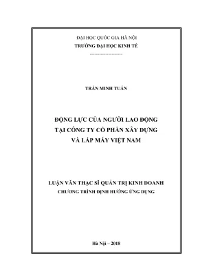 Luận văn thạc sĩ quản trị kinh doanh động lực của người lao động tại công ty cổ phần xây dựng và lắp máy việt nam
