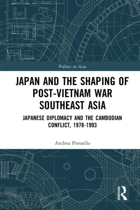 Japan and the shaping of post vietnam war southeast asia japanese diplomacy and the cambodian conflict 1978 1993