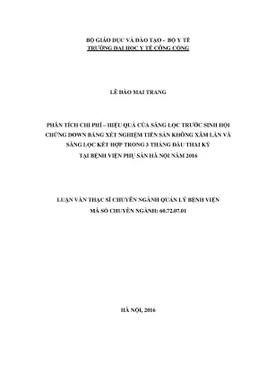 Luận văn phân tích chi phí hiệu quả của sàng lọc trước sinh hội chứng down bằng xét nghiệm tiền sản không xâm lấn và sàng lọc kết hợp trong 3 tháng đầu thai kỳ tại bệnh viện phụ sản hà nội năm 2016