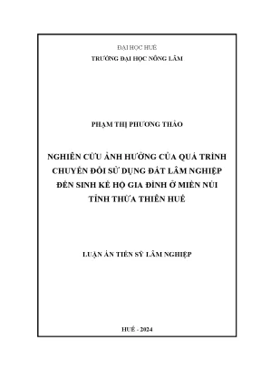 Nghiên cứu ảnh hưởng của quá trình chuyển đổi sử dụng đất lâm nghiệp đến sinh kế hộ gia đình ở miền núi tỉnh thừa thiên huế