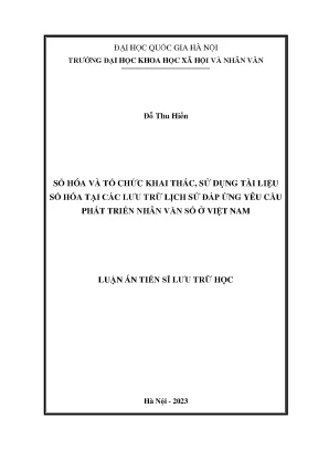 Số hóa và tổ chức khai thác sử dụng tài liệu số hóa tại các lưu trữ lịch sử đáp ứng yêu cầu phát triển nhân văn số ở việt nam