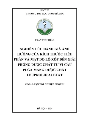 Trần thu thảo nghiên cứu đánh giá ảnh hưởng của kích thước tiểu phân và mật độ lỗ xốp đến giải phóng dược chất từ vi cầu plga mang dược chất leuprolid acetat