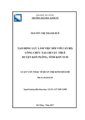 Luận văn thạc sĩ tạo động lực làm việc đối với cán bộ công chức tại chi cục thuế huyện kon plông tỉnh kon tum