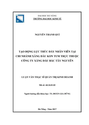 Luận văn thạc sĩ tạo động lực thúc đẩy nhân viên tại chi nhánh xăng dầu kon tum trực thuộc công ty xăng dầu bắc tây nguyên
