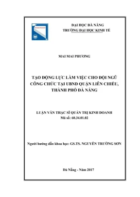Luận văn thạc sĩ tạo động lực làm việc cho đội ngũ công chức tại ubnd quận liên chiểu thành phố đà nẵng