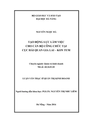 Luận văn thạc sĩ tạo động lực làm việc cho cán bộ công chức tại cục hải quan gia lai kon tum