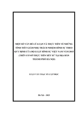 Một số vấn đề lý luận và thực tiễn về những tình tiết giảm nhẹ trách nhiệm hình sự theo quy định của bộ luật hình sự việt nam năm 2015 trên cơ sở thực tiễn xét xử tại địa bàn thành phố hà nội