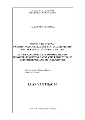 Luận văn thạc sĩ kỹ thuật hóa học chế tạo hệ xúc tác nano bạcnanocellulose cho quá trình khử 4 nitrophenol và methyl da cam