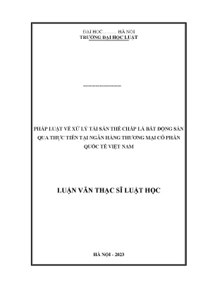 Pháp luật về xử lý tài sản thế chấp là bất động sản qua thực tiễn tại ngân hàng thương mại cổ phần quốc tế việt nam