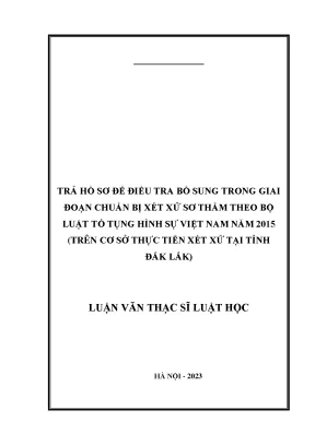 Trả hồ sơ để điều tra bổ sung trong giai đoạn chuẩn bị xét xử sơ thẩm theo bộ luật tố tụng hình sự việt nam năm 2015 trên cơ sở thực tiễn xét xử tại tỉnh đắk lắk