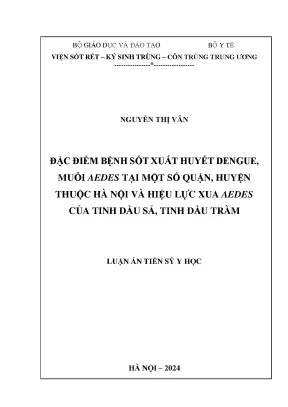 Luận án tiến sĩ đặc điểm bệnh sốt xuất huyết dengue muỗi aedes tại một số quận huyện thuộc hà nội và hiệu lực xua aedes của tinh dầu sả tinh dầu tràm