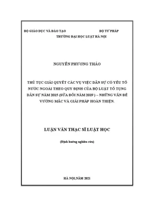 Thủ tục giải quyết các vụ việc dân sự có yếu tố nước ngoài theo quy định của bộ luật tố tụng dân sự năm 2015 sửa đổi năm 2019 những vấn đề vướng mắc và giải pháp hoàn thiện
