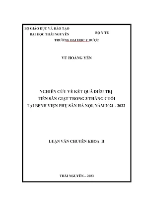 Nghiên cứu về kết quả điều trị tiền sản giật trong 3 tháng cuối tại bệnh viện phụ sản hà nội năm 2021 2022