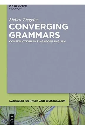 Ziegeler debra converging grammars constructions in singapor