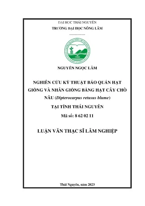 Nghiên cứu kỹ thuật bảo quản hạt giống và nhân giống bằng hạt cây chò nâu dipterocarpus retusus blume tại tỉnh thái nguyên