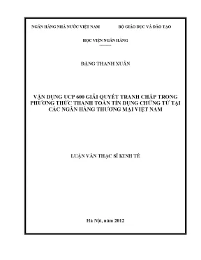 Vận dụng ucp 600 giải quyết tranh chấp trong phương thức thanh toán tín dụng chứng từ tại các ngân hàng thương mại việt nam