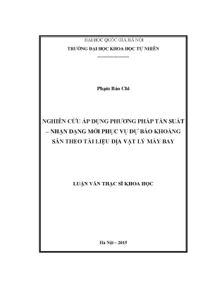 Luận văn thạc sĩ nghiên cứu áp dụng phương pháp tần suất nhận dạng mới phục vụ dự báo khoáng sản theo tài liệu địa vật lý máy bay 11