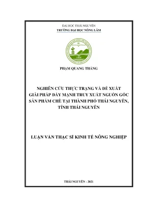 Nghiên cứu thực trạng và đề xuất giải pháp đẩy mạnh truy xuất nguồn gốc sản phẩm chè tại thành phố thái nguyên tỉnh thái nguyên
