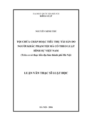 Tội chứa chấp hoặc tiêu thụ tài sản do người khác phạm tội mà có theo luật hình sự việt nam trên cơ sở thực tiễn địa bàn thành phố hà nội