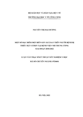 Luận văn một số đặc điểm đột biến gen slc25a13 trên người bệnh bị thiếu hụt citrin tại bệnh viện nhi trung ương giai đoạn 2018 2022