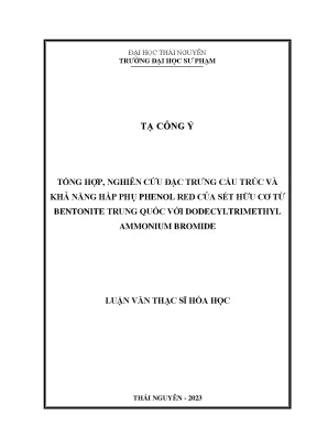 Tổng hợp nghiên cứu đặc trƣng cấu trúc và khả năng hấp phụ phenol red của sét hữu cơ từ bentonitee trung quốc với dodecyl tri methylene ammonium bromide