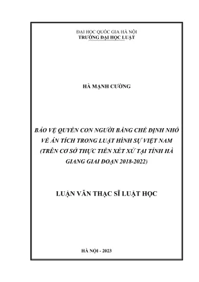 Luận văn thạc sĩ luật học bảo vệ quyền con người bằng chế định nhỏ về án tích trong luật hình sự việt nam trên cơ sở thực tiễn xét xử tại tỉnh hà giang giai đoạn 2018 2022