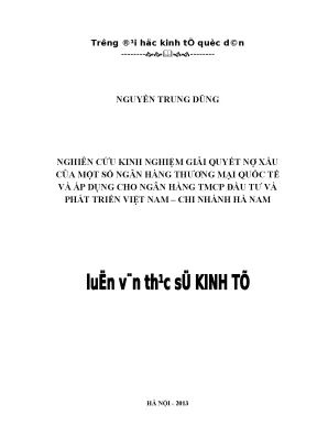 Nghiên cứu kinh nghiệm giải quyết nợ xấu của một số ngân hàng thương mại quốc tế và áp dụng cho ngân hàng tmcp đầu tư và phát triển việt nam chi nhánh hà nam