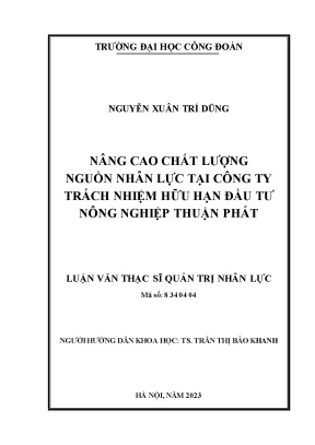 Nâng cao chất lượng nguồn nhân lực tại công ty trách nhiệm hữu hạn đầu tư nông nghiệp thuận phát