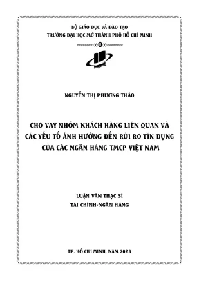 Cho vay nhóm khách hàng liên quan và các yếu tố ảnh hưởng đến rủi ro tín dụng của các ngân hàng thương mại cổ phần việt nam