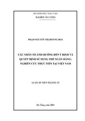 Luận án tiến sĩ kinh tế các nhân tố ảnh hưởng đến ý định và quyết định sử dụng thẻ ngân hàng nghiên cứu thực tiễn tại việt nam