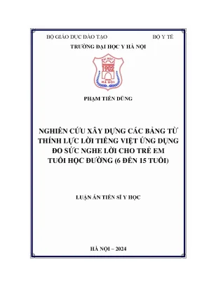 Luận án tiến sĩ nghiên cứu xây dựng các bảng từ thính lực lời tiếng việt ứng dụng đo sức nghe lời cho trẻ em tuổi học đường 6 đến 15 tuổi