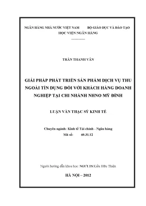 Giải pháp phát triển sản phẩm dịch vụ thu ngoài tín dụng đối với khách hàng doanh nghiệp tại chi nhánh ngân hàng nông nghiệp và phát triển nông thôn mỹ đình