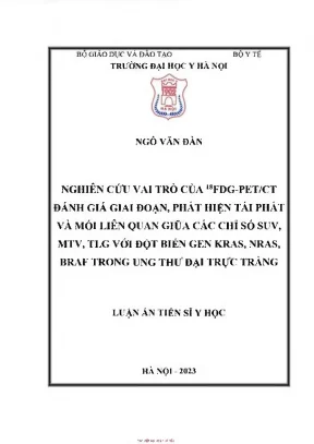 Nghiên cứu vai trò của 18fdg pet ct đánh giá giai đoạn phát hiện tái phát và một số mối liên quan giữa các chỉ số suv mtv tlg với đột biến kras nras braf trong ung thư đại trực tràng