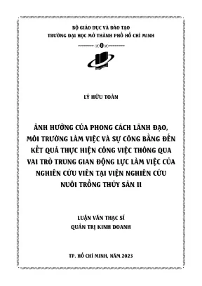 Ảnh hưởng của phong cách lãnh đạo môi trường làm việc và sự công bằng đến kết quả thực hiện công việc thông qua vai trò trung gian động lực làm việc của nghiên cứu viên tại viện nghiên cứu nuôi trồng thủy sản ii