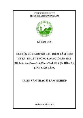 Nghiên cứu một số đặc điểm lâm học và kỹ thuật trồng loài giổi ăn hạt michelia tonkinensis a chev tại huyện hòa an tỉnh cao bằng