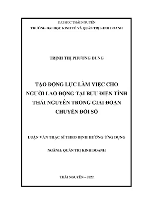 Tạo động lực làm việc cho người lao động tại bưu điện tỉnh thái nguyên trong giai đoạn chuyển đổi số